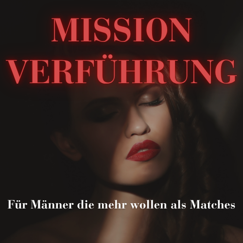 MISSION VERFÜHRUNG - Für Männer die mehr wollen als Matches